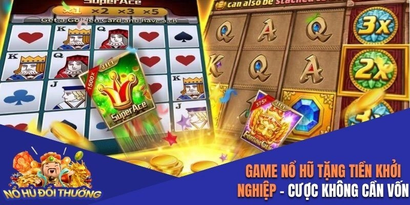 Game nổ hũ tặng tiền khởi nghiệp
